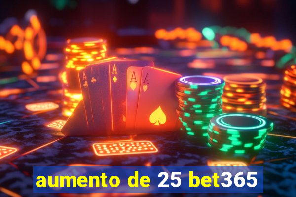 aumento de 25 bet365